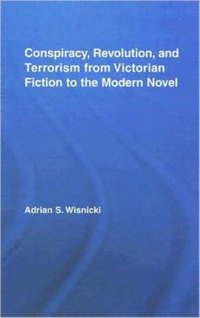 Conspiracy, Revolution, and Terrorism from Victorian Fiction to the Modern Novel, Hardback Book