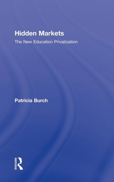 Hidden Markets : The New Education Privatization, Hardback Book