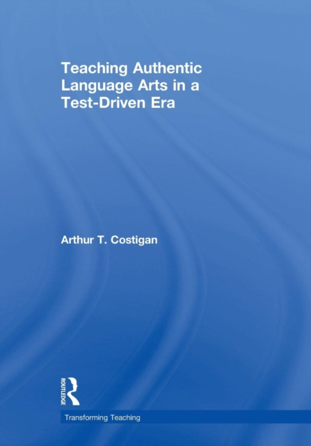 Teaching Authentic Language Arts in a Test-Driven Era, Paperback / softback Book