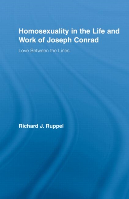 Homosexuality in the Life and Work of Joseph Conrad : Love Between the Lines, Hardback Book