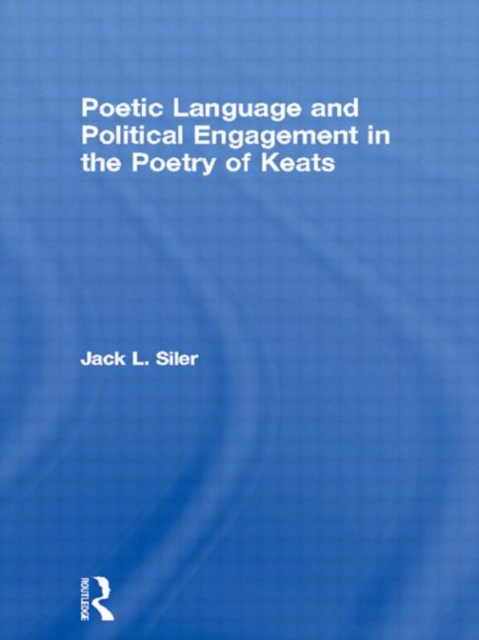 Poetic Language and Political Engagement in the Poetry of Keats, Hardback Book