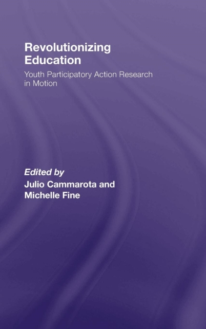 Revolutionizing Education : Youth Participatory Action Research in Motion, Hardback Book
