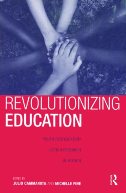 Revolutionizing Education : Youth Participatory Action Research in Motion, Paperback / softback Book