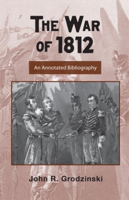 The War of 1812 : An Annotated Bibliography, Hardback Book