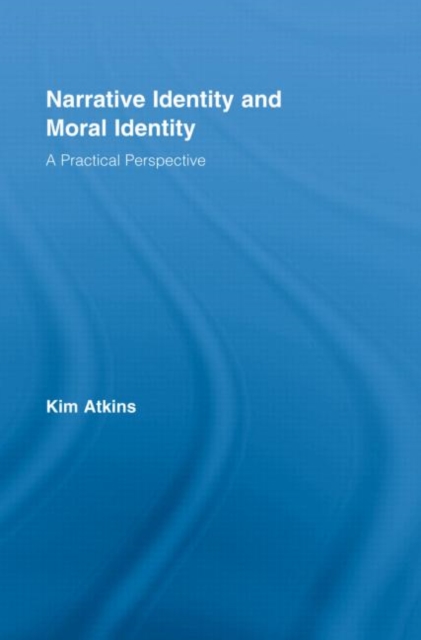 Narrative Identity and Moral Identity : A Practical Perspective, Hardback Book