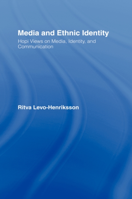 Media and Ethnic Identity : Hopi Views on Media, Identity, and Communication, Hardback Book