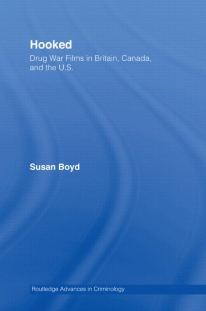 Hooked: Drug War Films in Britain, Canada, and the U.S., Hardback Book