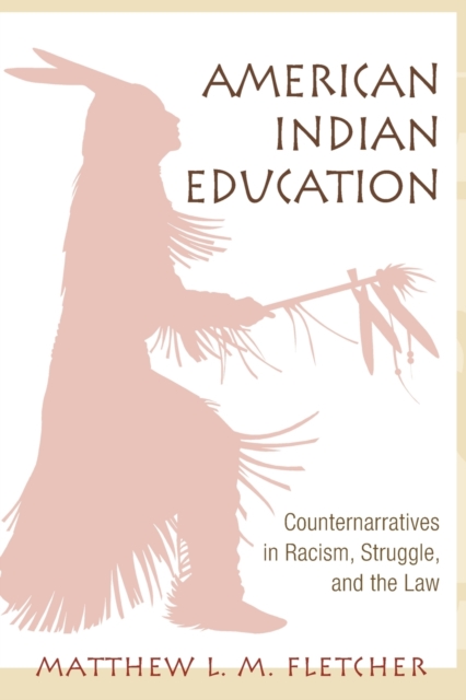 American Indian Education : Counternarratives in Racism, Struggle, and the Law, Paperback / softback Book