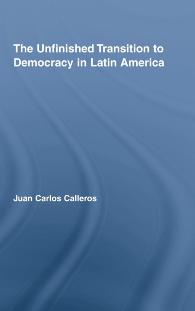 The Unfinished Transition to Democracy in Latin America, Hardback Book