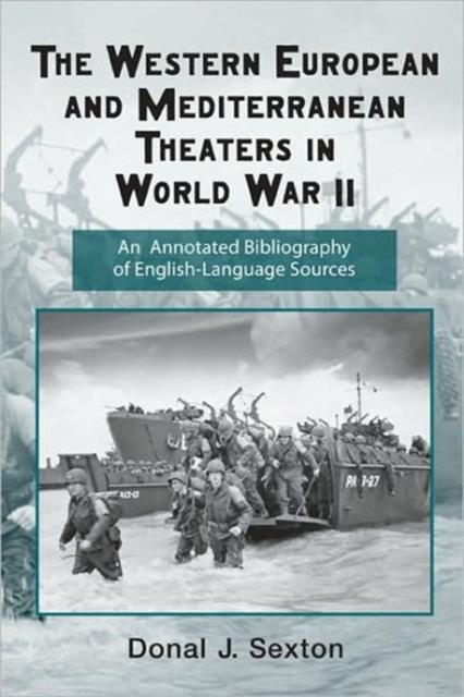 The Western European and Mediterranean Theaters in World War II : An Annotated Bibliography of English-Language Sources, Hardback Book