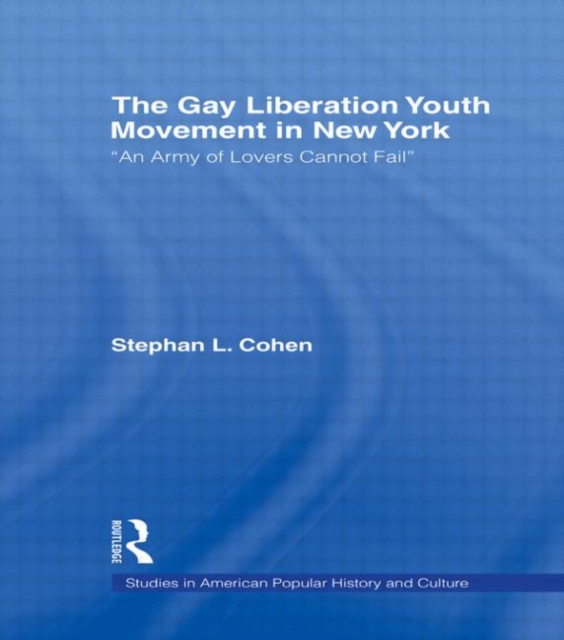 The Gay Liberation Youth Movement in New York : 'An Army of Lovers Cannot Fail', Hardback Book