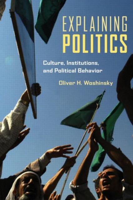 Explaining Politics : Culture, Institutions, and Political Behavior, Paperback / softback Book