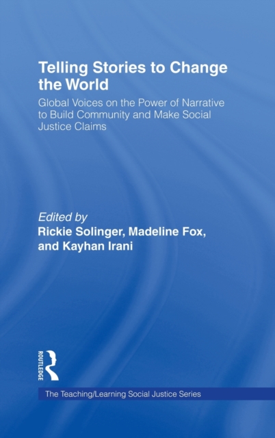 Telling Stories to Change the World : Global Voices on the Power of Narrative to Build Community and Make Social Justice Claims, Hardback Book