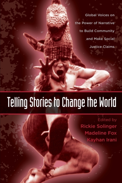 Telling Stories to Change the World : Global Voices on the Power of Narrative to Build Community and Make Social Justice Claims, Paperback / softback Book