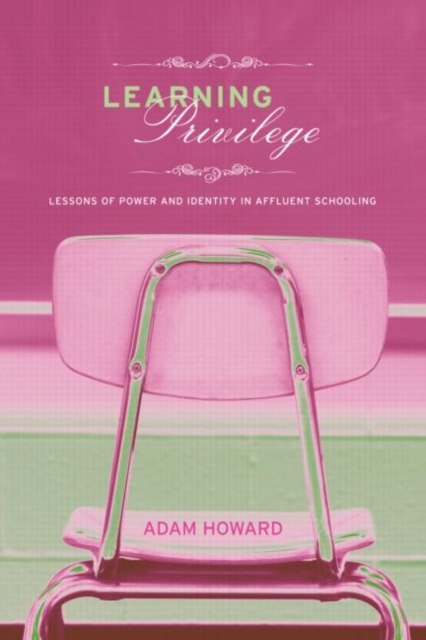 Learning Privilege : Lessons of Power and Identity in Affluent Schooling, Paperback / softback Book
