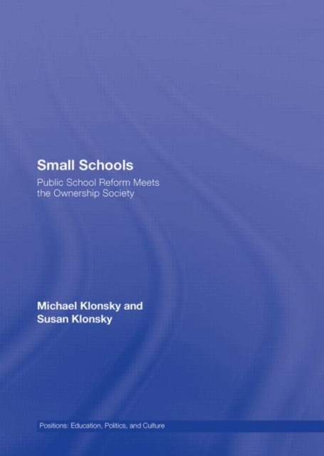 Small Schools : Public School Reform Meets the Ownership Society, Hardback Book