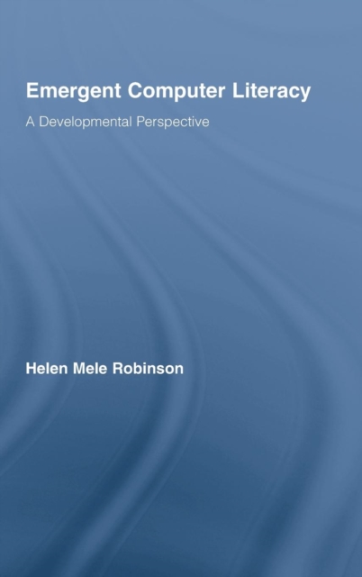 Emergent Computer Literacy : A Developmental Perspective, Hardback Book