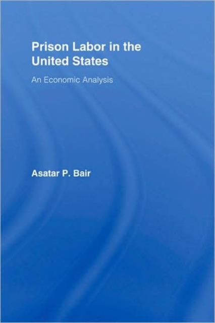 Prison Labor in the United States : An Economic Analysis, Hardback Book