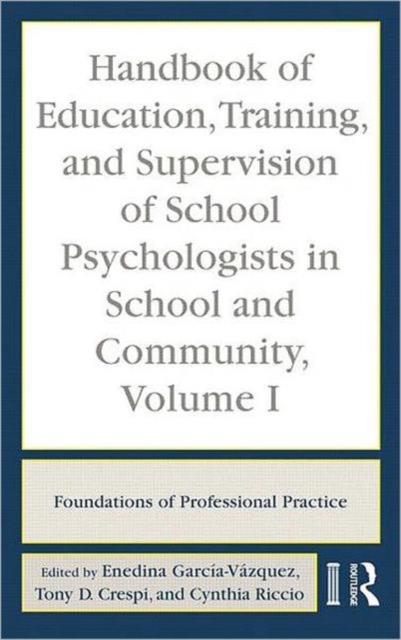 Handbook of Education, Training, and Supervision of School Psychologists in School and Community, Volume I : Foundations of Professional Practice, Hardback Book