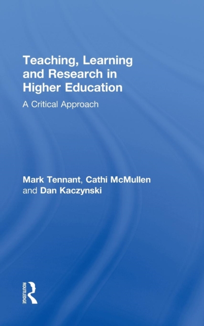 Teaching, Learning and Research in Higher Education : A Critical Approach, Hardback Book