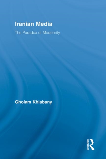 Iranian Media : The Paradox of Modernity, Hardback Book