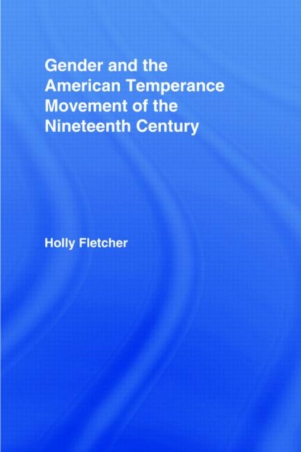 Gender and the American Temperance Movement of the Nineteenth Century, Hardback Book