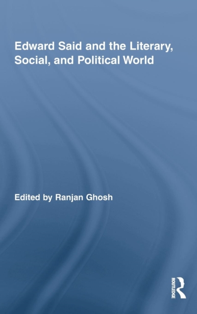 Edward Said and the Literary, Social, and Political World, Hardback Book