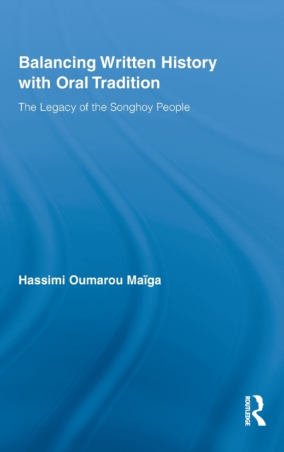 Balancing Written History with Oral Tradition : The Legacy of the Songhoy People, Hardback Book