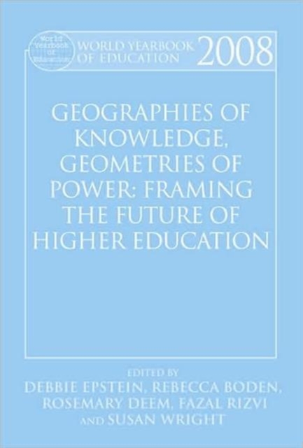 World Yearbook of Education 2008 : Geographies of Knowledge, Geometries of Power: Framing the Future of Higher Education, Hardback Book
