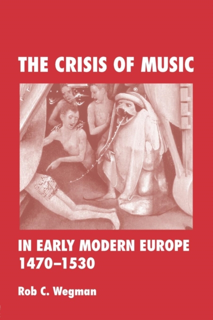 The Crisis of Music in Early Modern Europe, 1470-1530, Paperback / softback Book