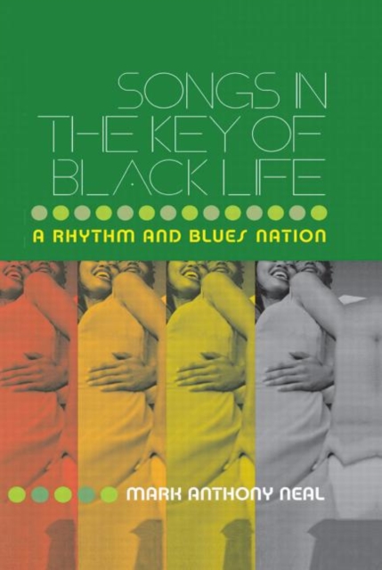 Songs in the Key of Black Life : A Rhythm and Blues Nation, Hardback Book