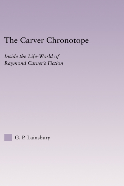 The Carver Chronotope : Contextualizing Raymond Carver, Hardback Book
