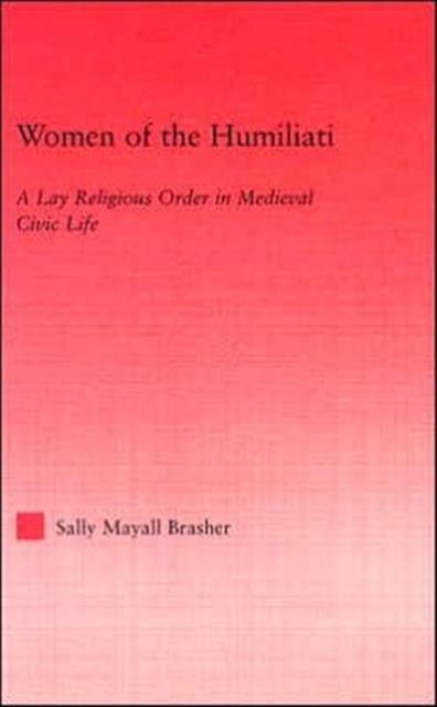 Women of the Humiliati : A Moral Response to Medieval Civic Life, Hardback Book