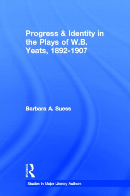 Progress & Identity in the Plays of W.B. Yeats, 1892-1907, Hardback Book