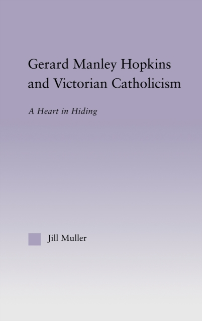 Gerard Manley Hopkins and Victorian Catholicism : A Heart in Hiding, Hardback Book