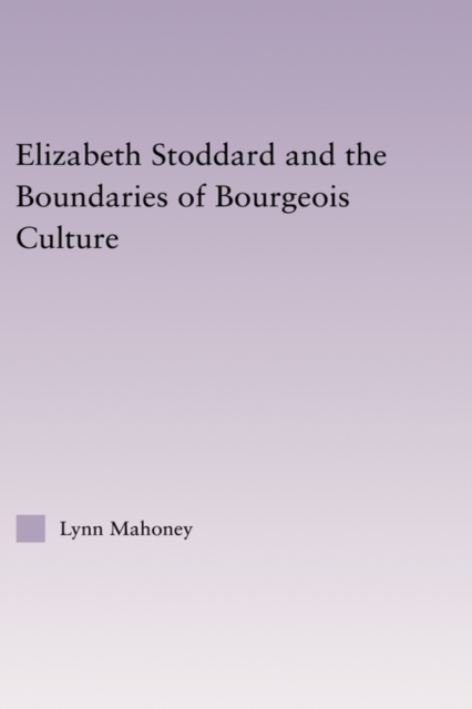Elizabeth Stoddard & the Boundaries of Bourgeois Culture, Hardback Book