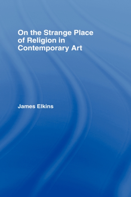 On the Strange Place of Religion in Contemporary Art, Hardback Book