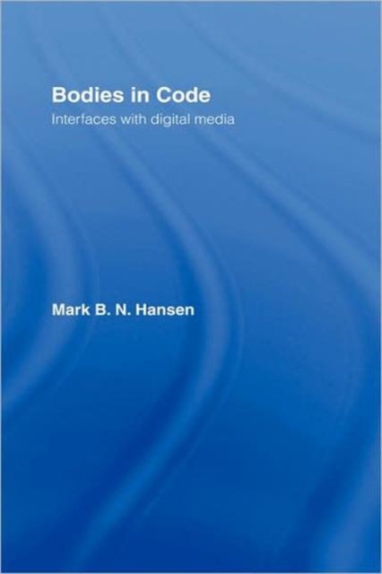 Bodies in Code : Interfaces with Digital Media, Hardback Book