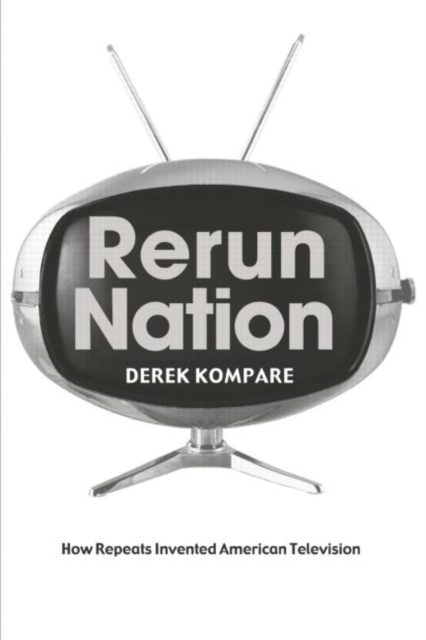 Rerun Nation : How Repeats Invented American Television, Paperback / softback Book