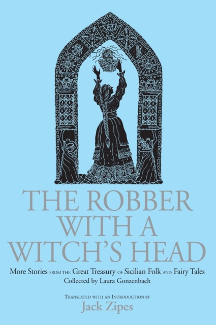 The Robber with a Witch's Head : More Stories from the Great Treasury of Sicilian Folk and Fairy Tales Collected by Laura Gonzenbach, Hardback Book