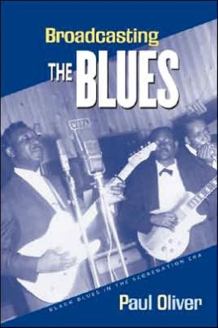 Broadcasting the Blues : Black Blues in the Segregation Era, Hardback Book