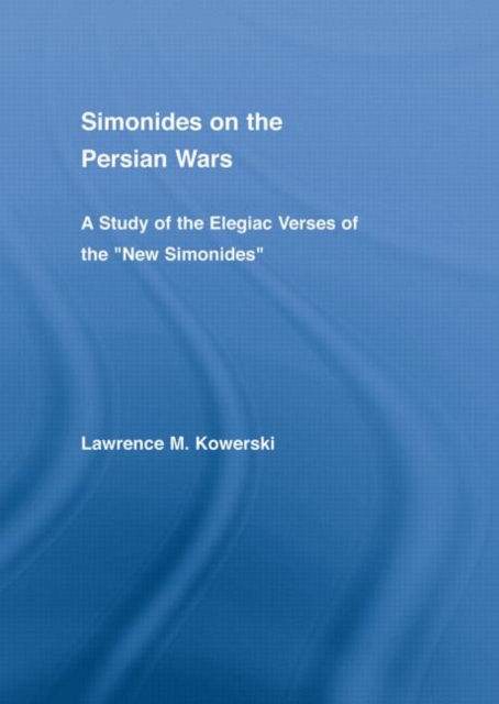 Simonides on the Persian Wars : A Study of the Elegiac Verses of the "New Simonides", Hardback Book