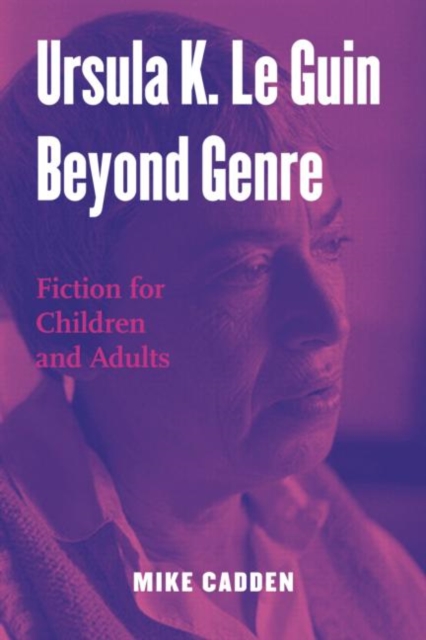 Ursula K. Le Guin Beyond Genre : Fiction for Children and Adults, Hardback Book