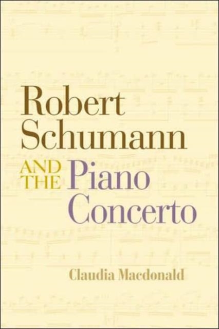 Robert Schumann and the Piano Concerto, Hardback Book