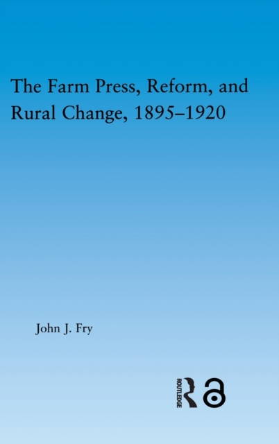 The Farm Press, Reform and Rural Change, 1895-1920, Hardback Book