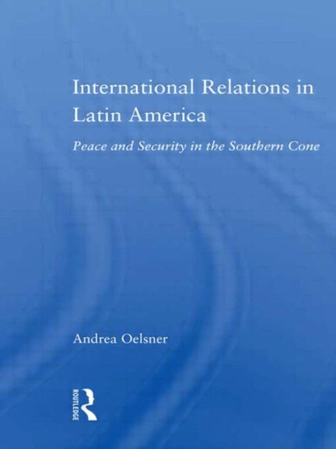 International Relations in Latin America : Peace and Security in the Southern Cone, Hardback Book
