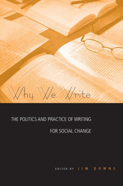 Why We Write : The Politics and Practice of Writing for Social Change, Paperback / softback Book