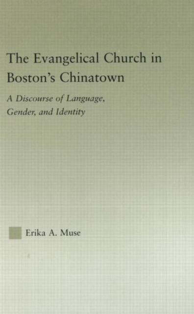 The Evangelical Church in Boston's Chinatown : A Discourse of Language, Gender, and Identity, Hardback Book