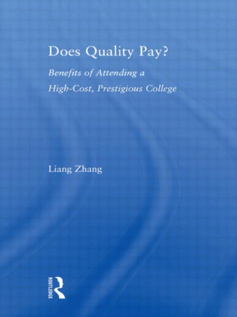 Does Quality Pay? : Benefits of Attending a High-Cost, Prestigious College, Hardback Book