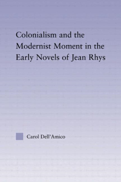 Colonialism and the Modernist Moment in the Early Novels of Jean Rhys, Hardback Book
